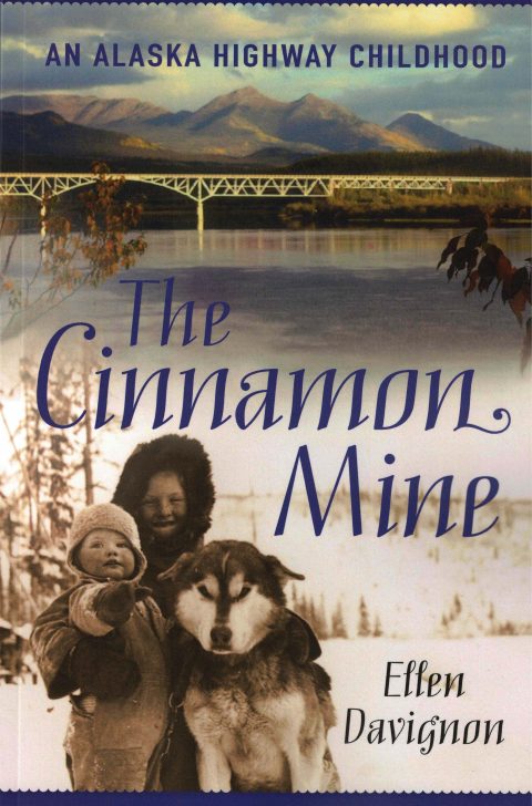 The Cinnamon Mine - An Alaska Highway Childhood